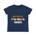 You'd Drink Too...Engineer - Women's Midweight Cotton Tee