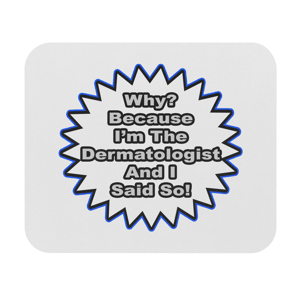 Dermatologist...Because I Said So - Mouse Pad (Rectangle)