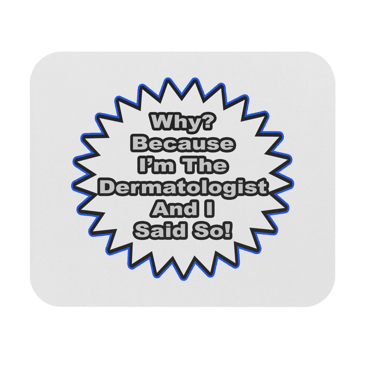 Dermatologist...Because I Said So - Mouse Pad (Rectangle)