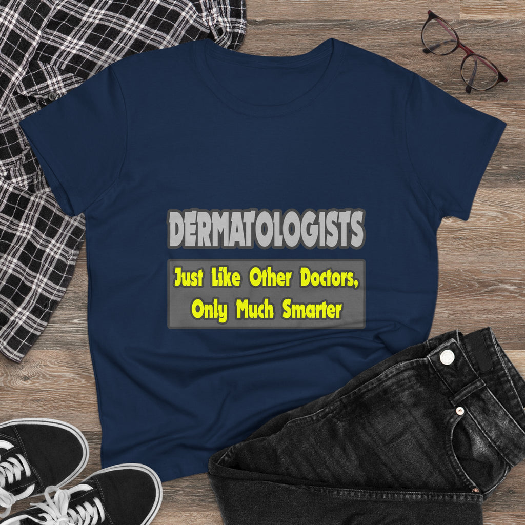Dermatologists...Smarter - Women's Midweight Cotton Tee