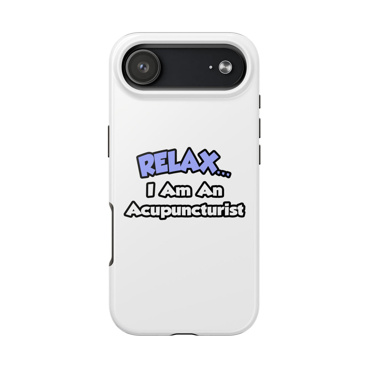 Relax .. I am an Acupuncturist - Tough Phone Cases