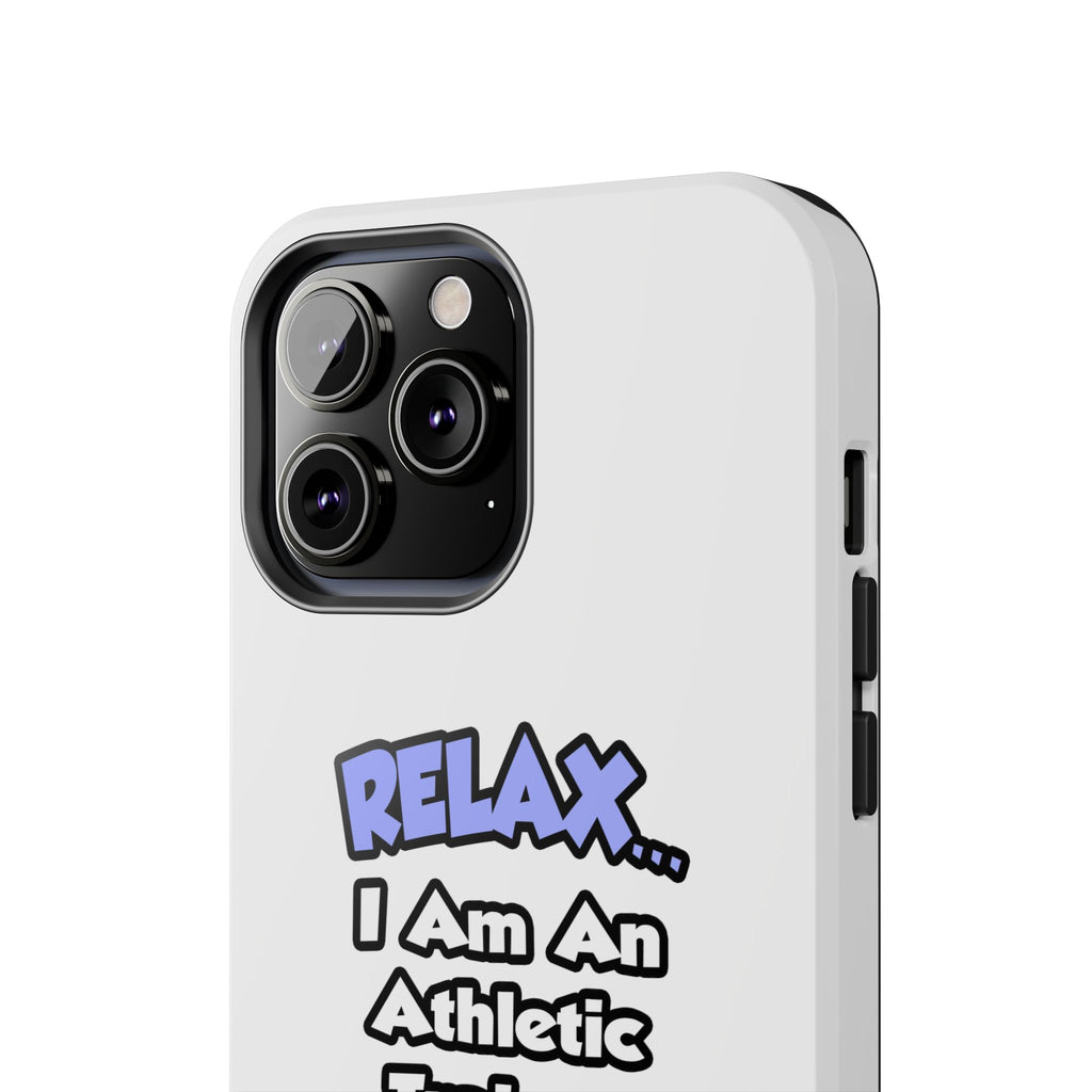 Relax ... I am an Athletic Trainer - Tough Phone Cases