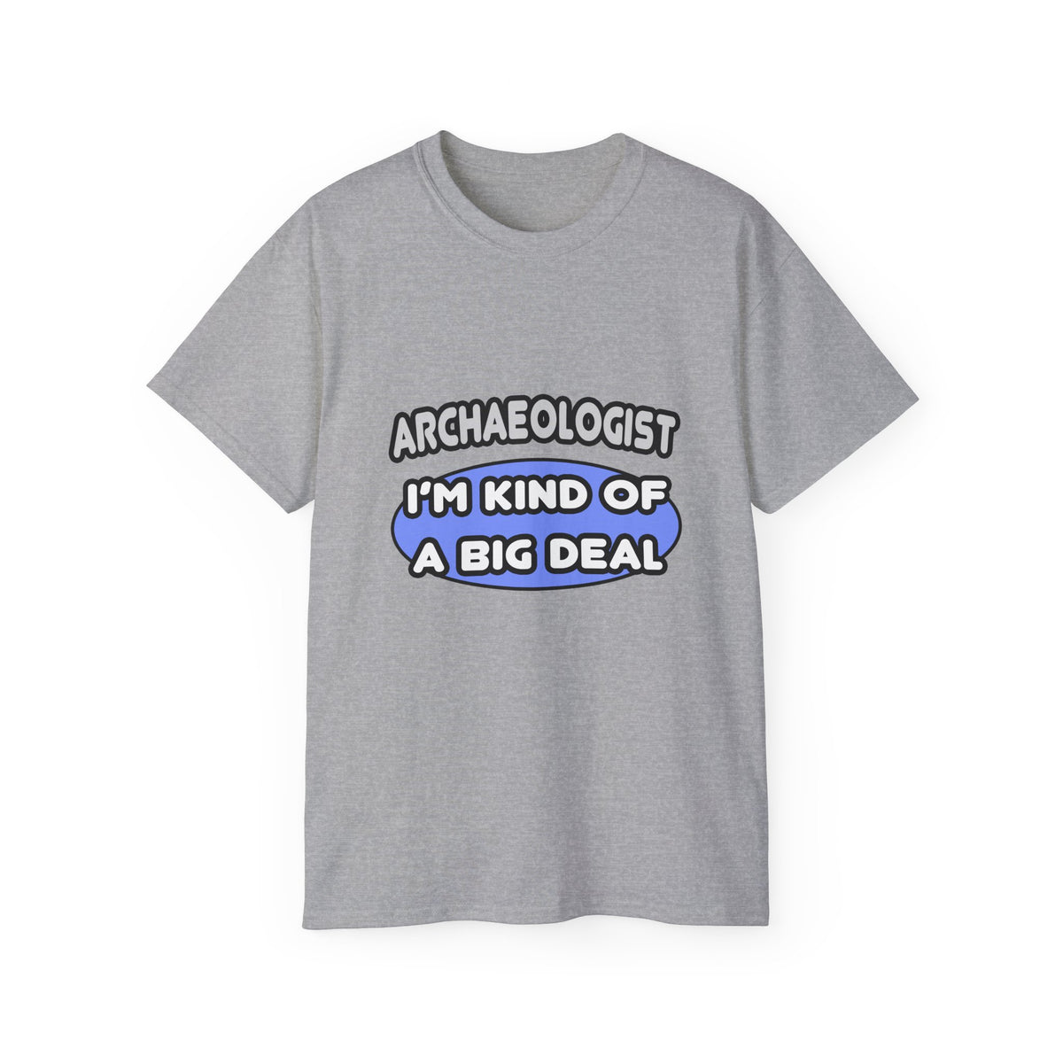 Archaeologist...Kind of a Big Deal - Unisex Ultra Cotton Tee
