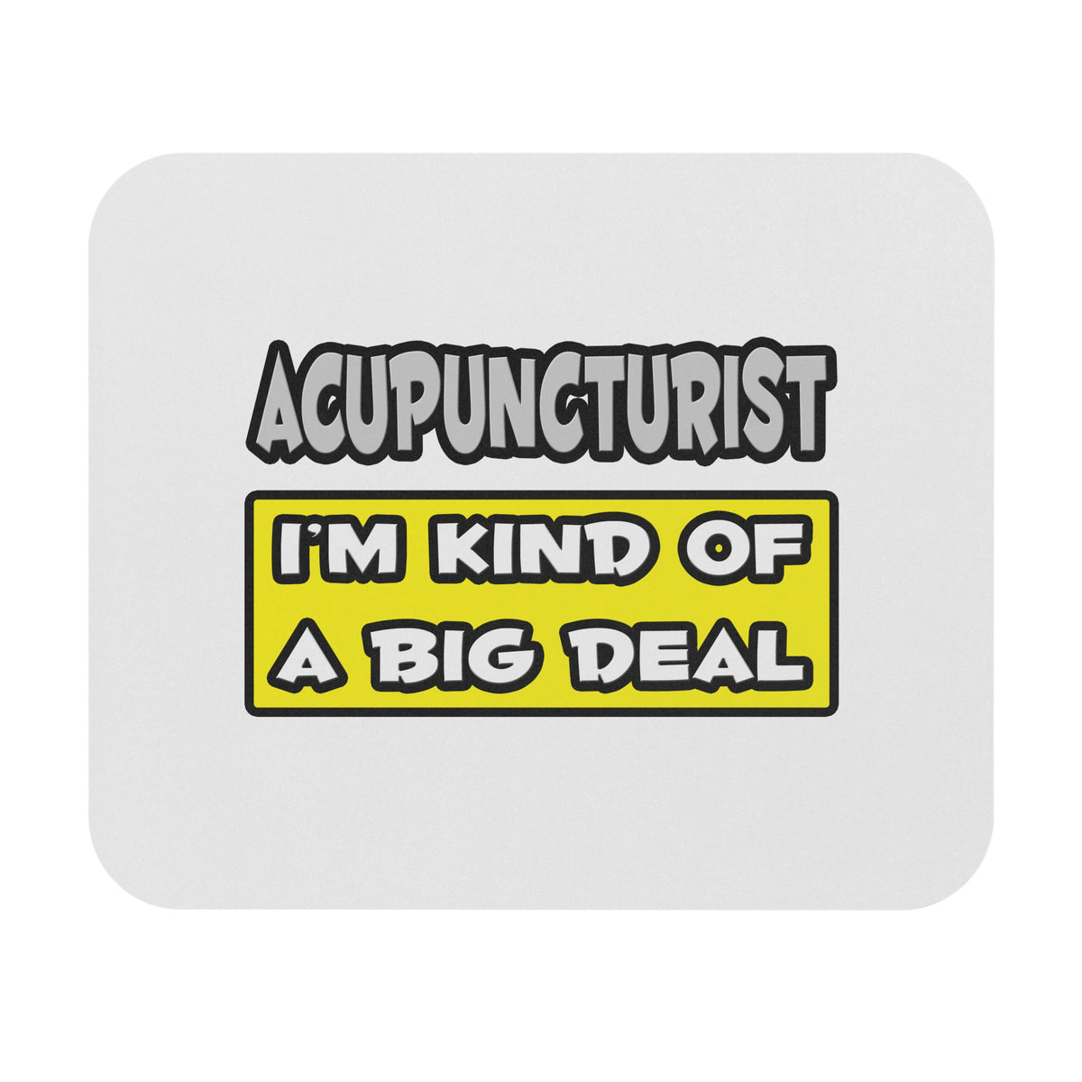 Acupuncturist .. I'm Kind of a Big Deal - Mouse Pad (Rectangle)