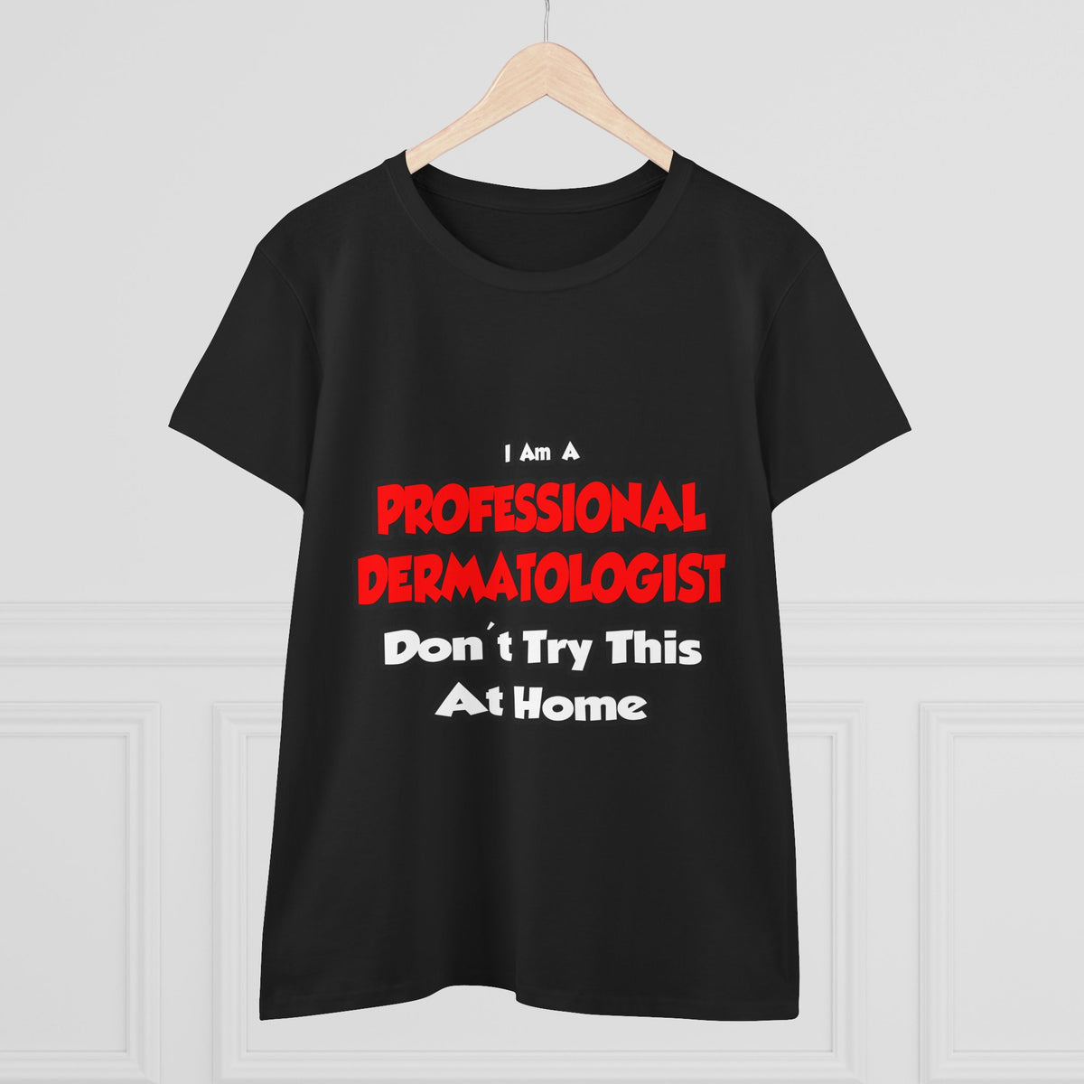 Professional Dermatologist ... Don't Try This - Women's Midweight Cotton Tee