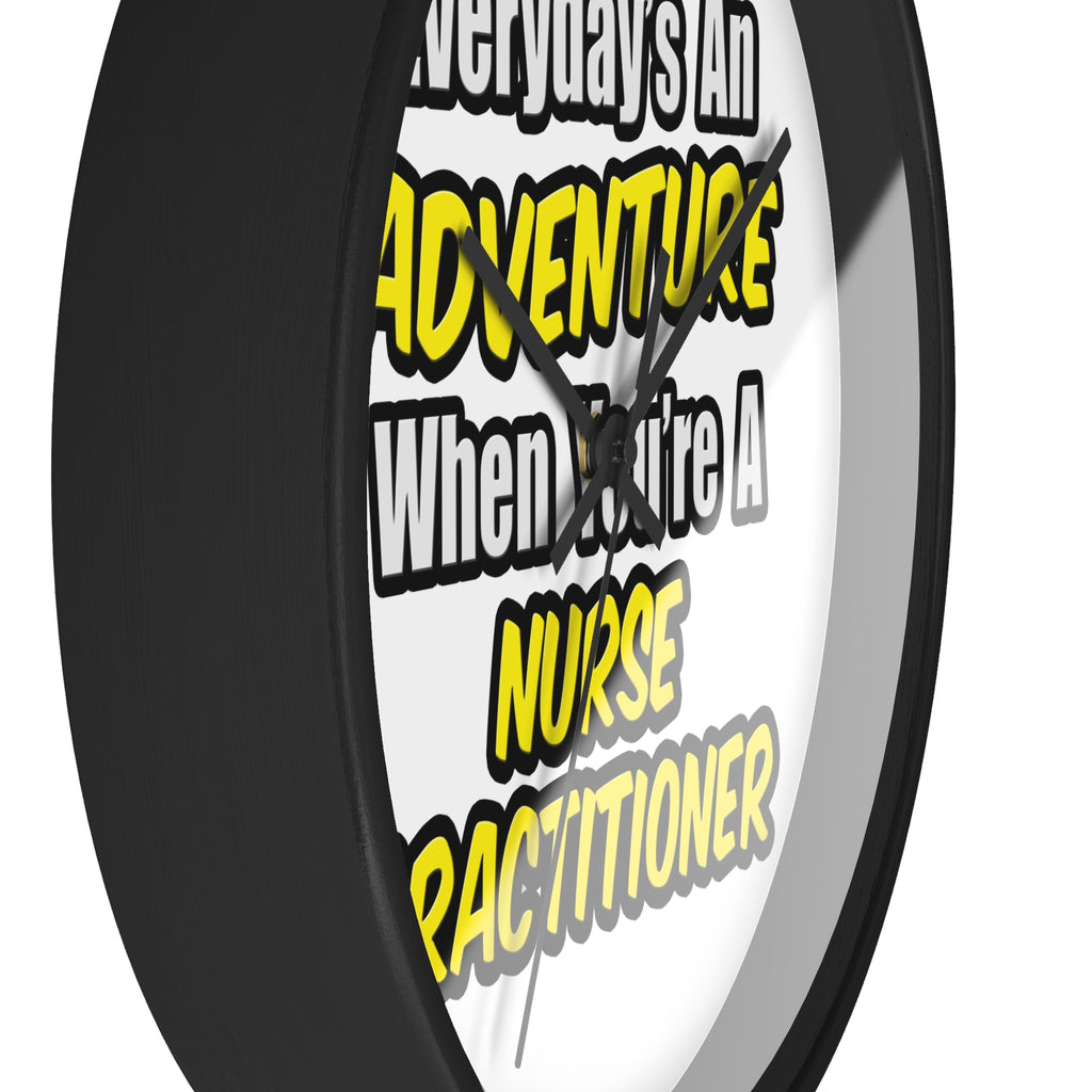 Everyday's An Adventure...Nurse Practitioner - Wall Clock