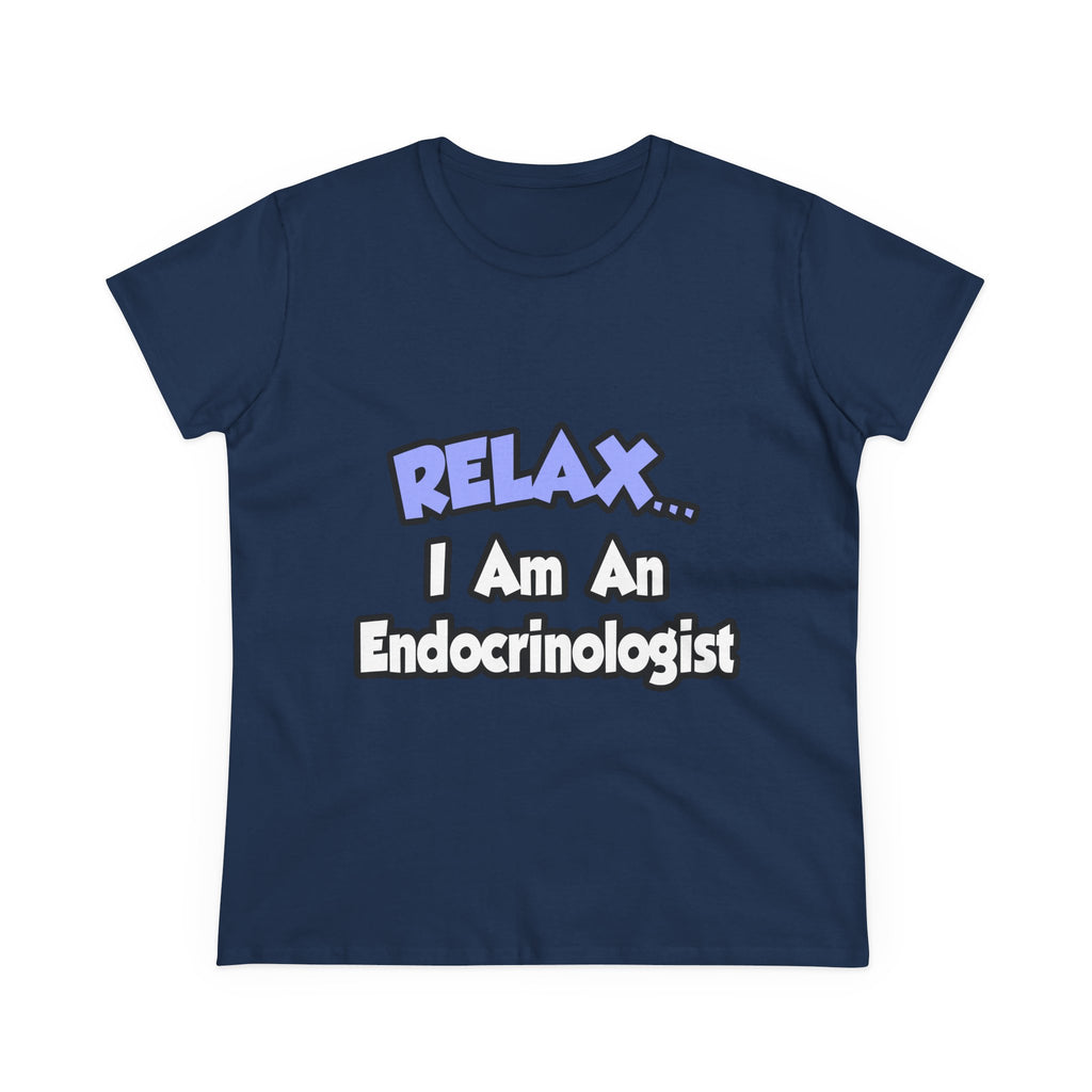 Relax...I Am An Endocrinologist - Women's Midweight Cotton Tee