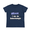 Relax...I Am An Endocrinologist - Women's Midweight Cotton Tee