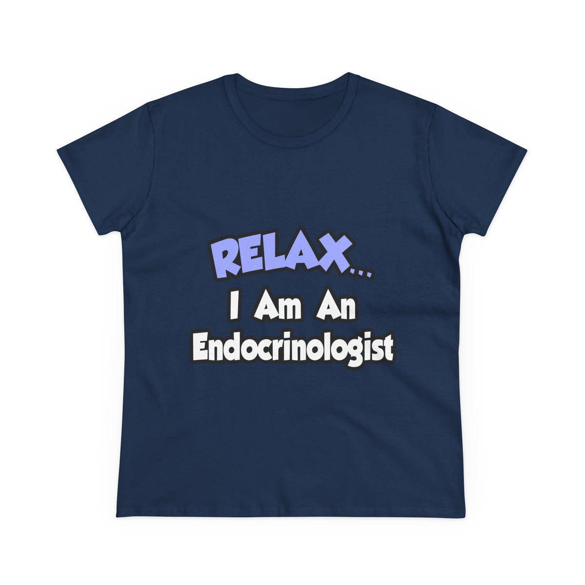 Relax...I Am An Endocrinologist - Women's Midweight Cotton Tee