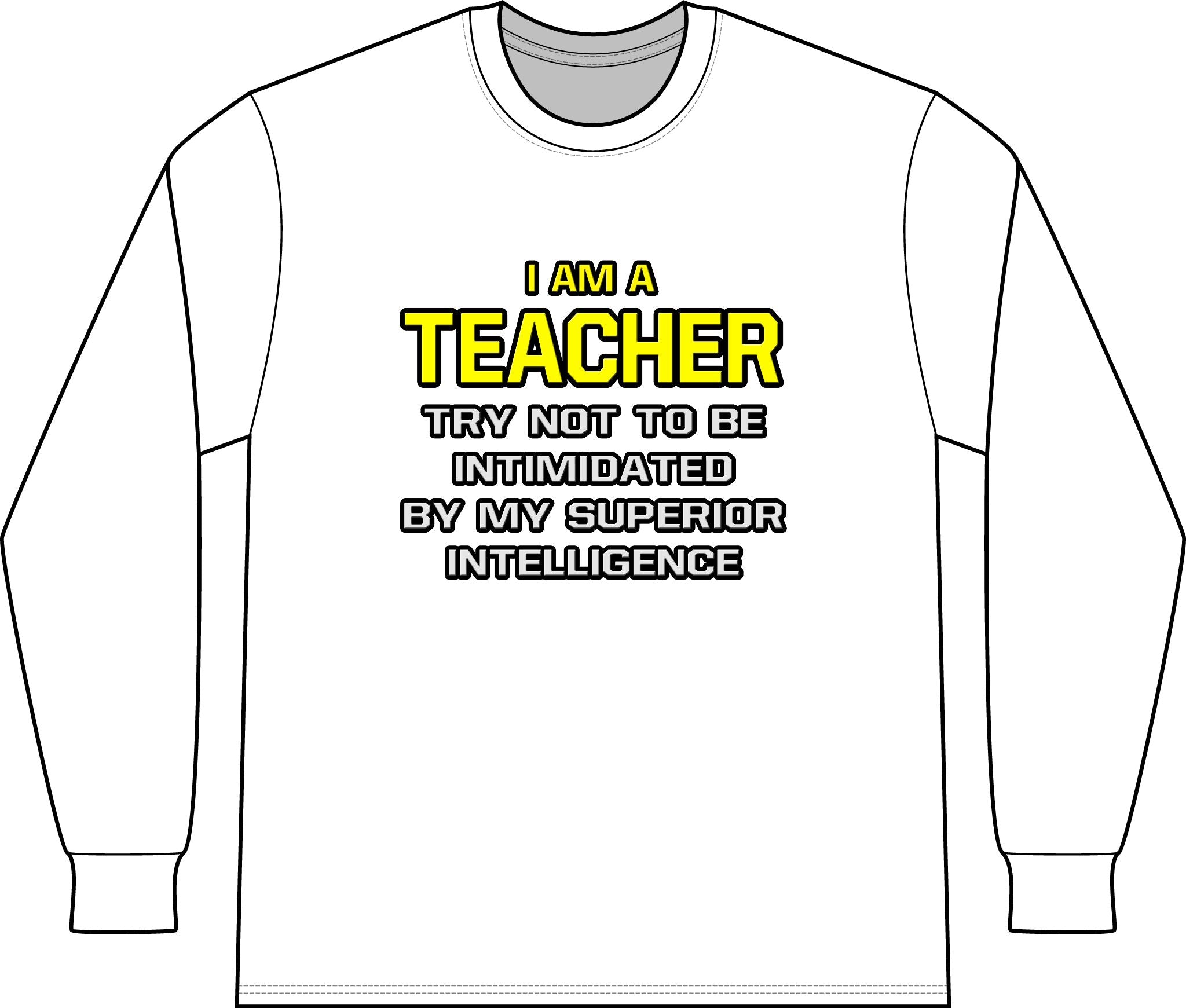 Teacher...Superior Intelligence - Unisex Long Sleeve T-Shirt