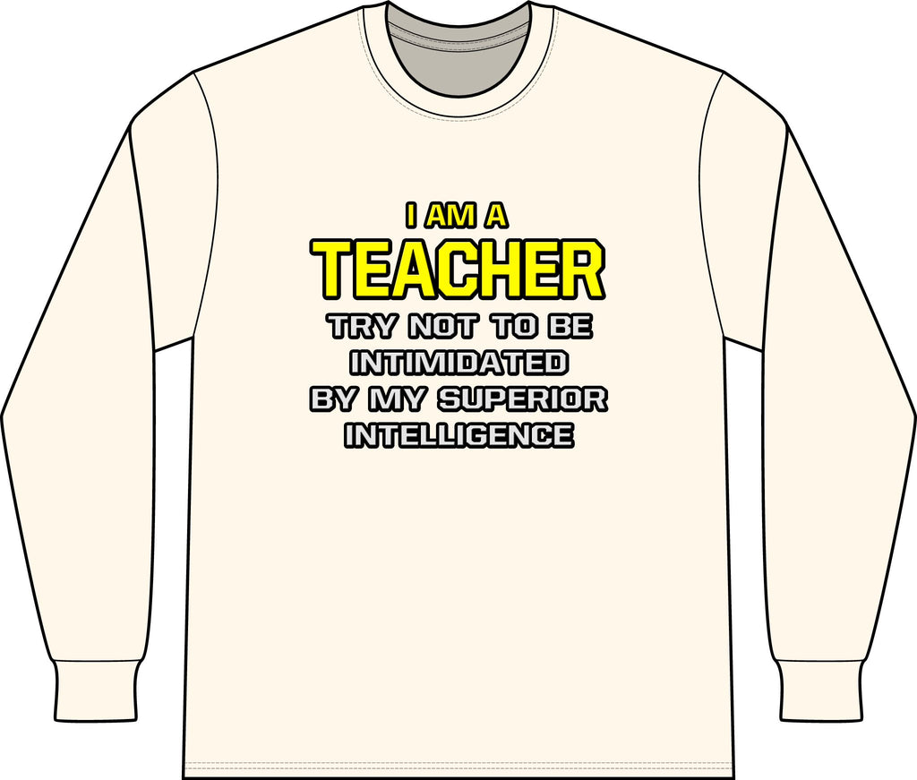Teacher...Superior Intelligence - Unisex Long Sleeve T-Shirt
