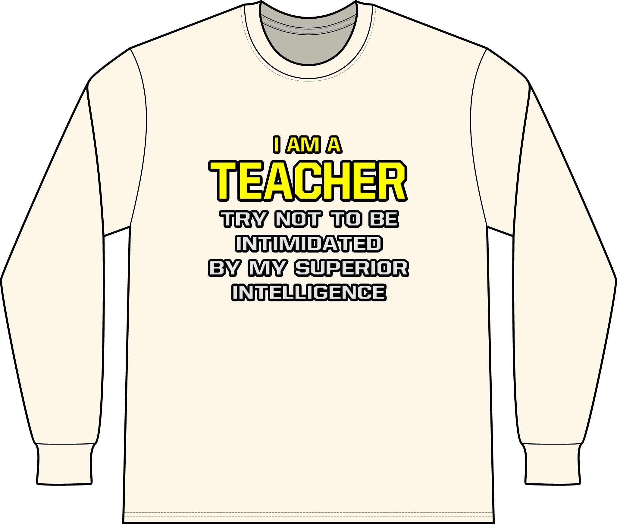 Teacher...Superior Intelligence - Unisex Long Sleeve T-Shirt