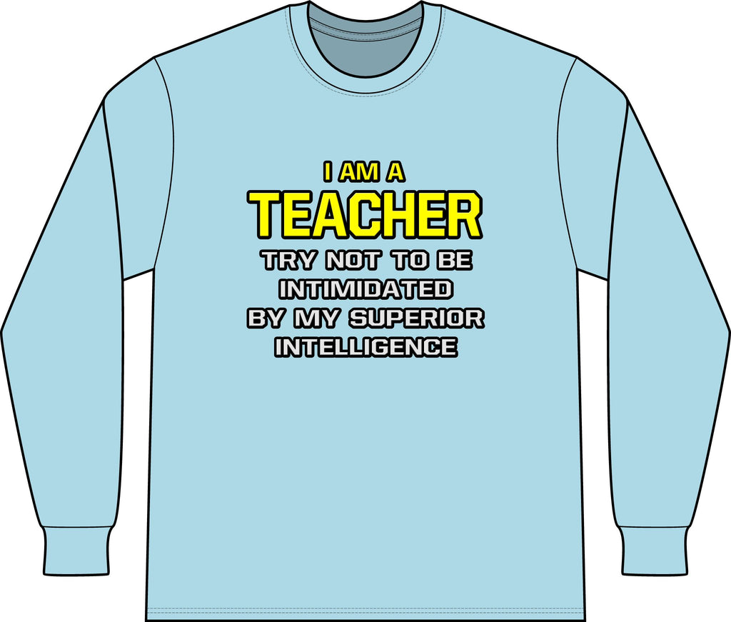 Teacher...Superior Intelligence - Unisex Long Sleeve T-Shirt