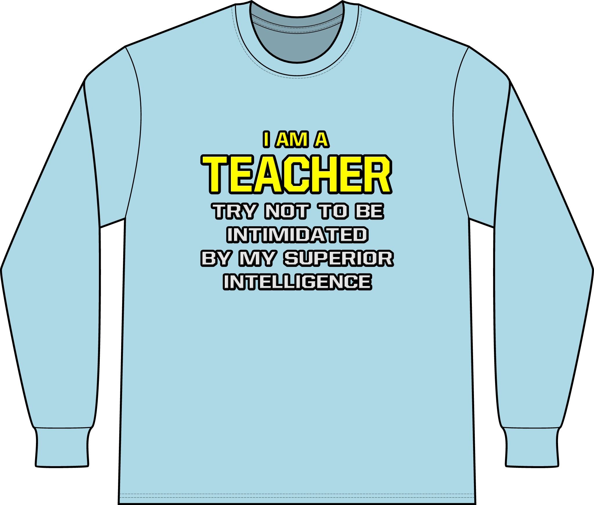 Teacher...Superior Intelligence - Unisex Long Sleeve T-Shirt