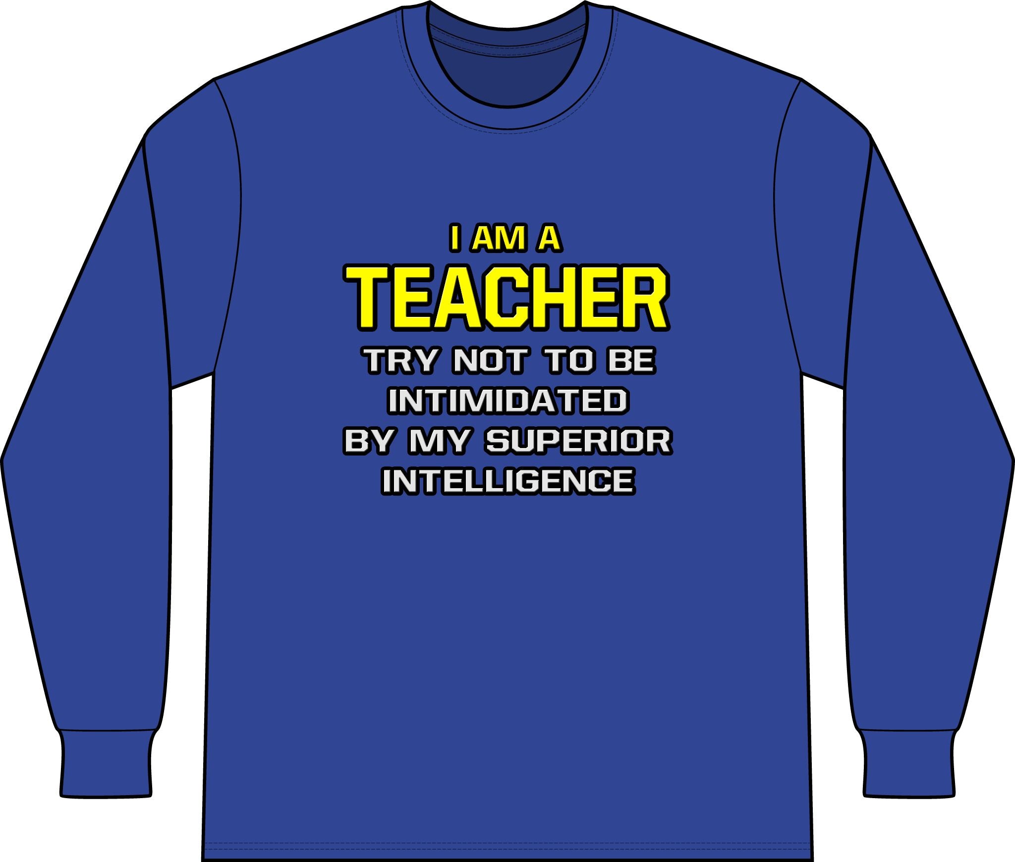 Teacher...Superior Intelligence - Unisex Long Sleeve T-Shirt