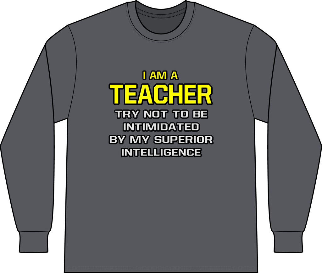 Teacher...Superior Intelligence - Unisex Long Sleeve T-Shirt