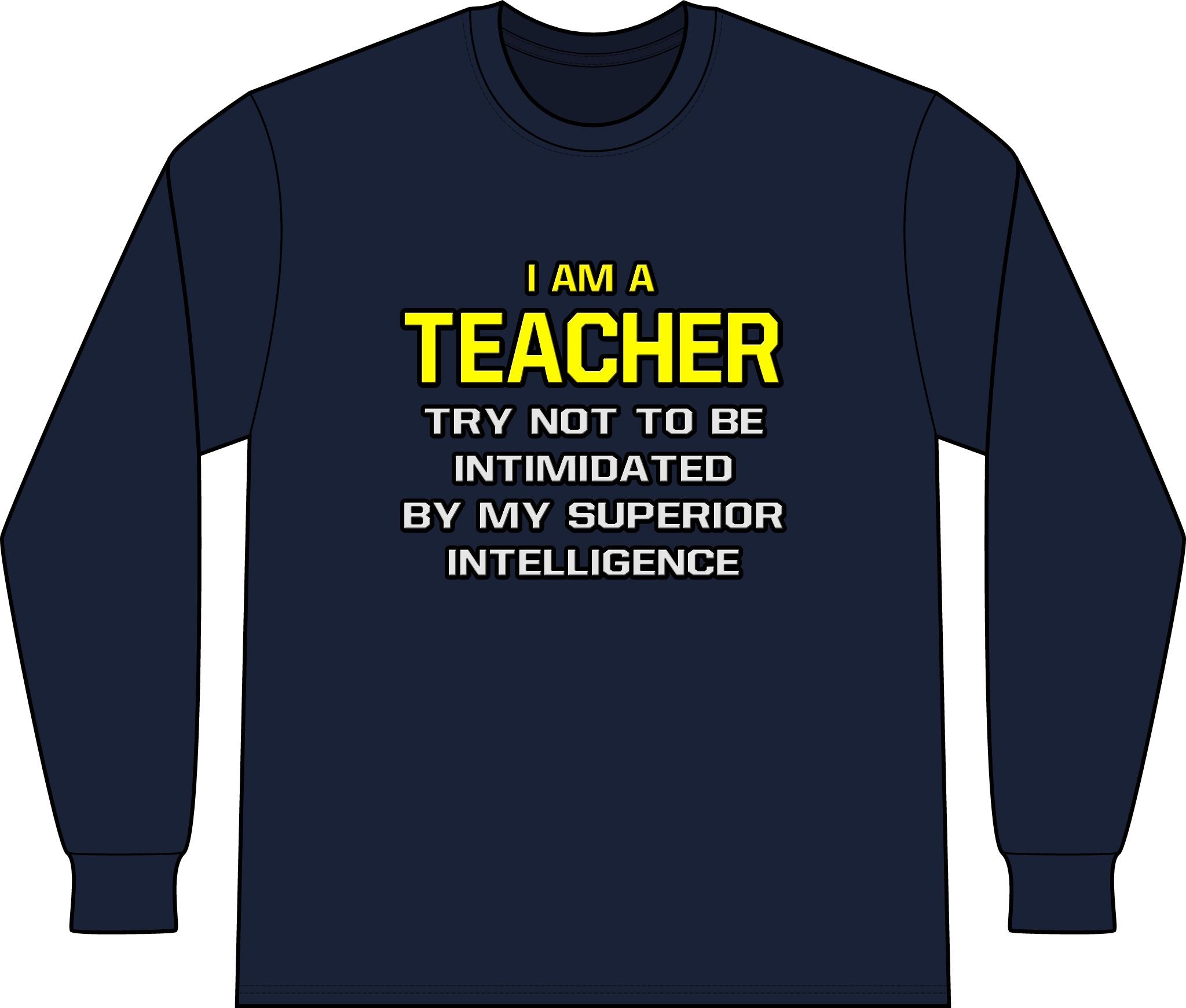 Teacher...Superior Intelligence - Unisex Long Sleeve T-Shirt