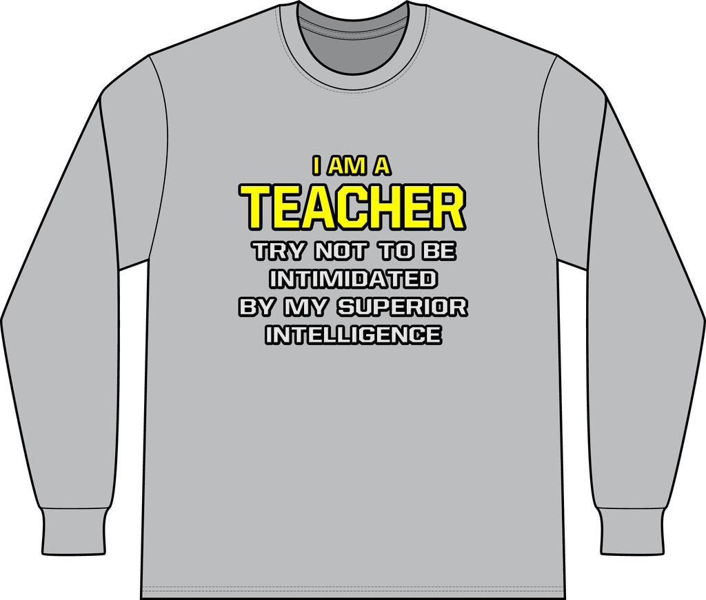 Teacher...Superior Intelligence - Unisex Long Sleeve T-Shirt
