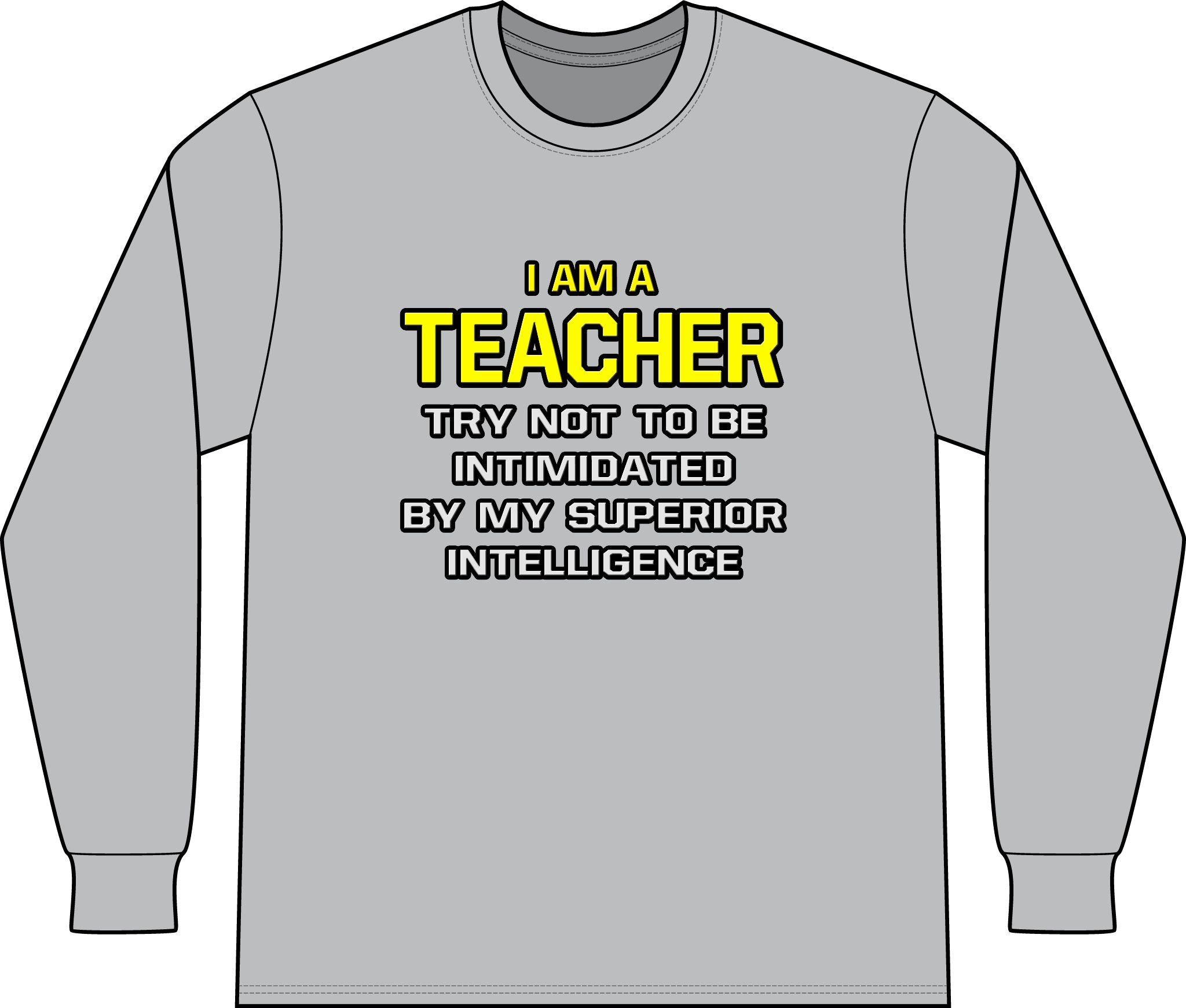 Teacher...Superior Intelligence - Unisex Long Sleeve T-Shirt