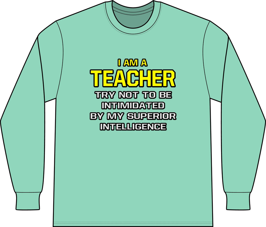 Teacher...Superior Intelligence - Unisex Long Sleeve T-Shirt