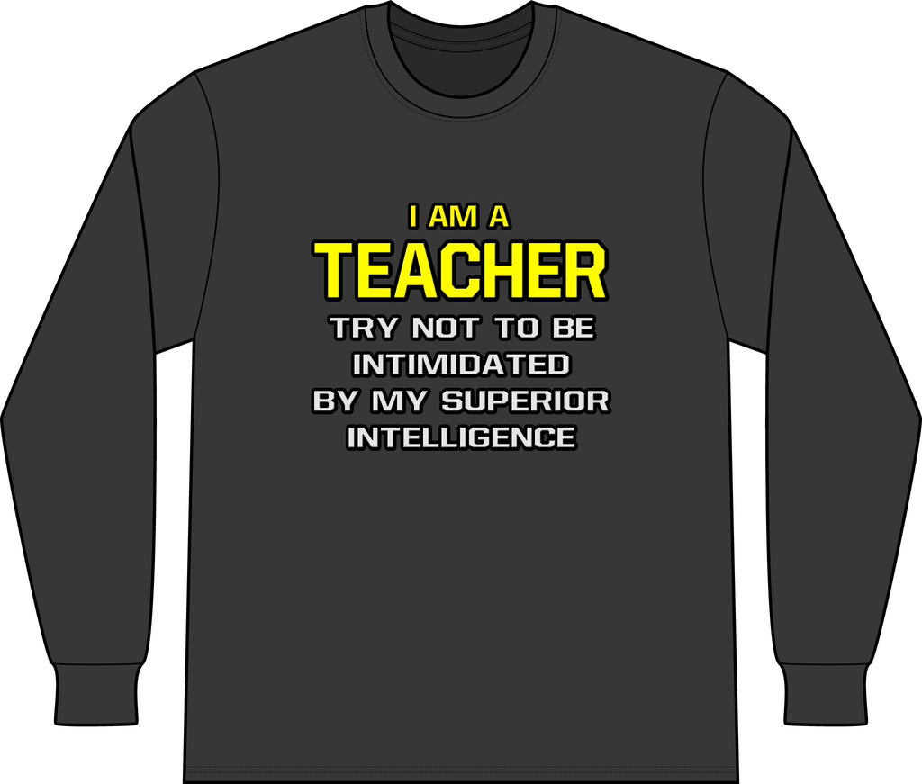 Teacher...Superior Intelligence - Unisex Long Sleeve T-Shirt