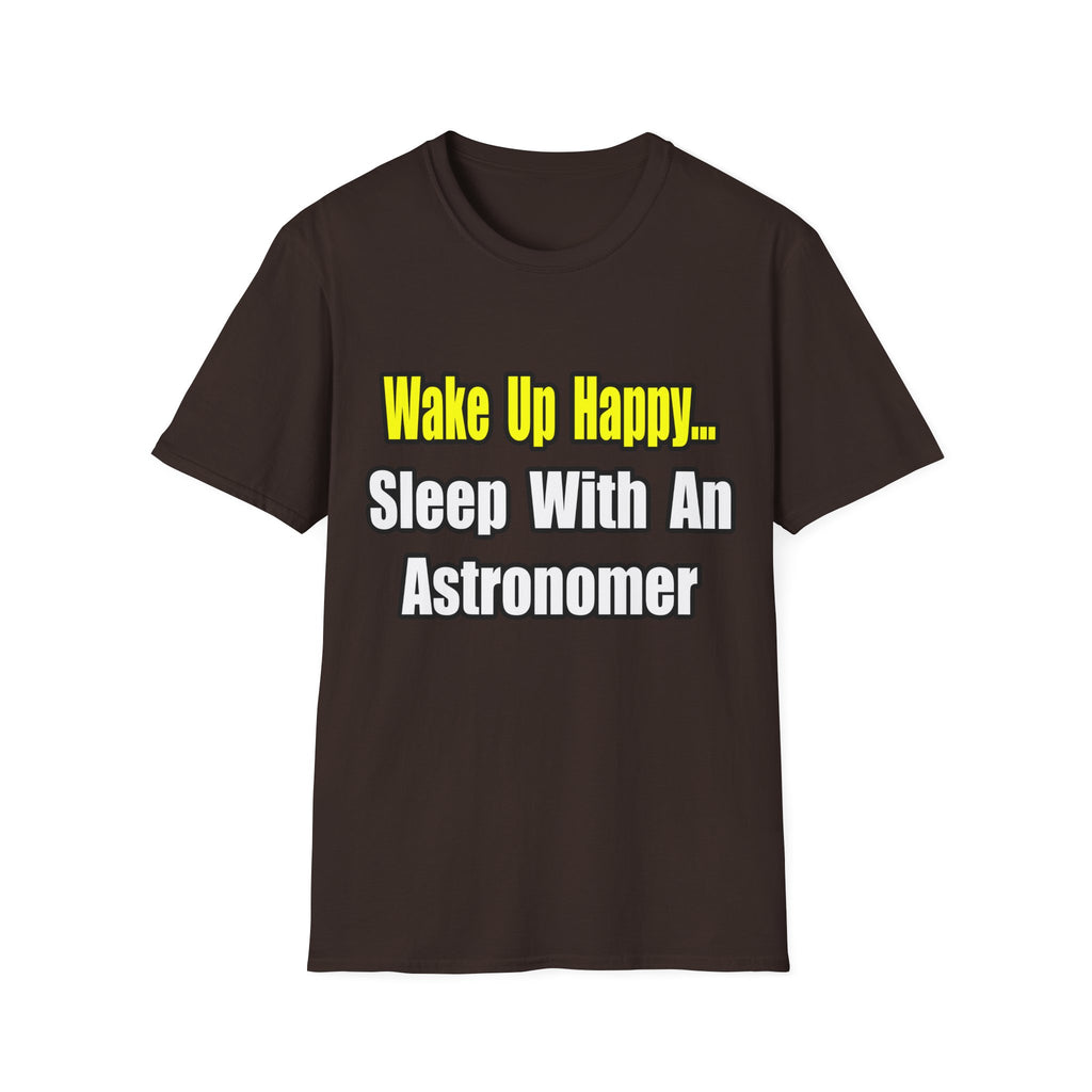 Wake Up Happy...Sleep With an Astronomer - Unisex Softstyle T-Shirt