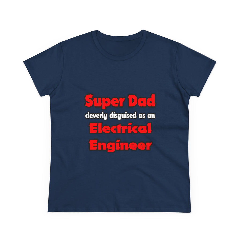 Super Dad ... Electrical Engineer - Women's Midweight Cotton Tee