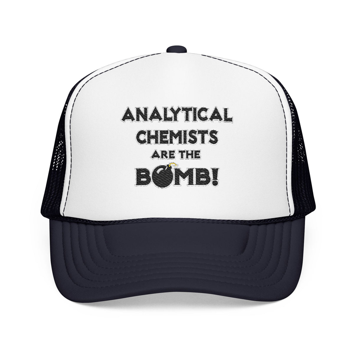 Analytical Chemists Are The Bomb! - Foam Trucker Hat