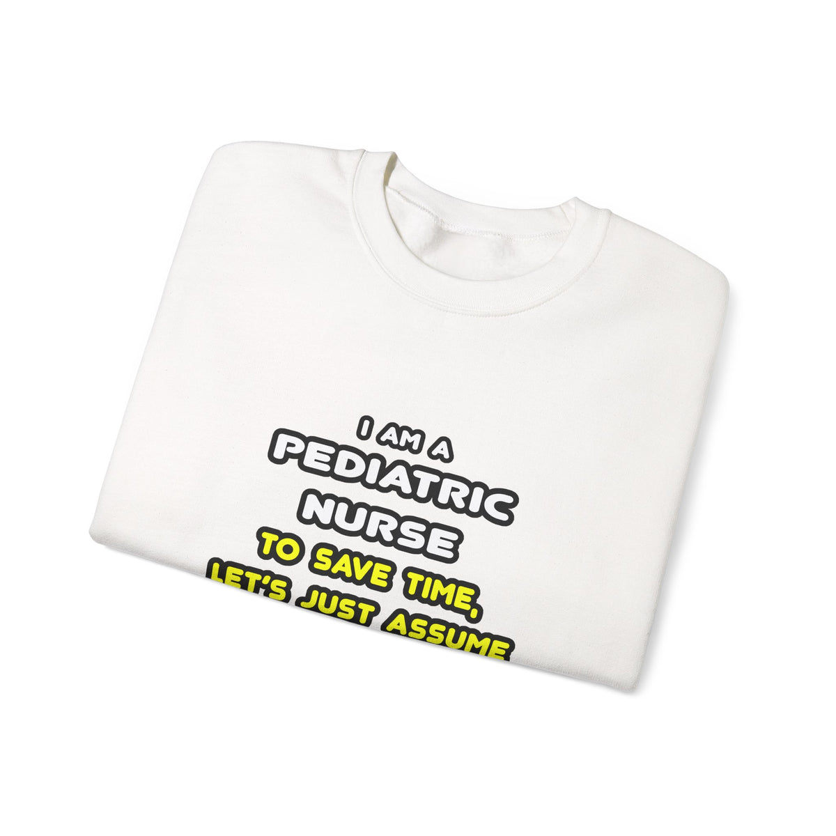 Funny Pediatric Nurse T Shirts and Gifts - Unisex Heavy Blend™ Crewneck Sweatshirt