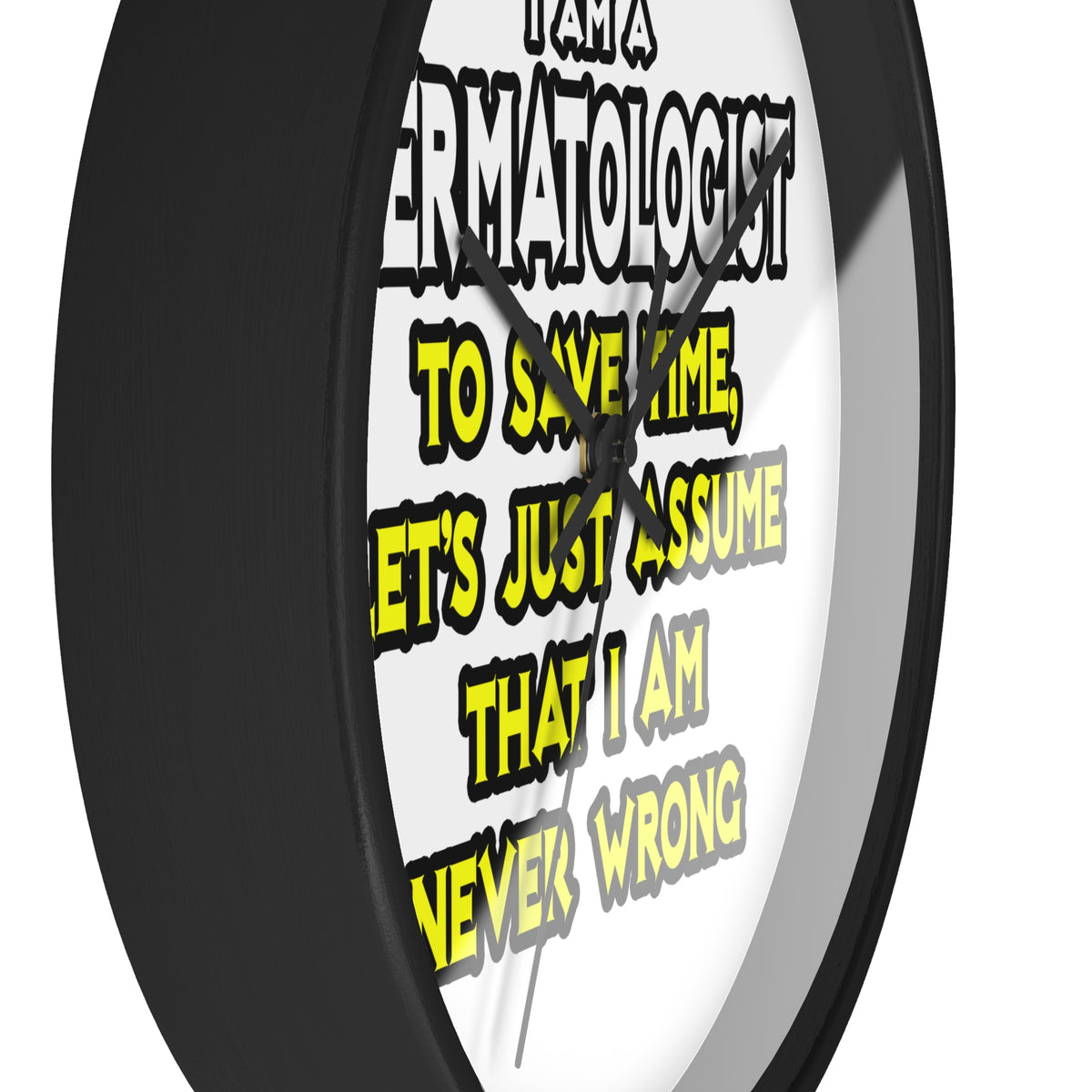 Dermatologist...Assume I Am Never Wrong - Wall Clock