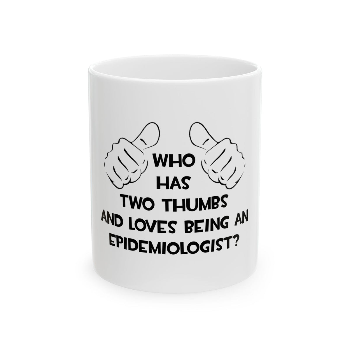 Two Thumbs and Loves Being an Epidemiologist - Ceramic Mug, (11oz, 15oz)