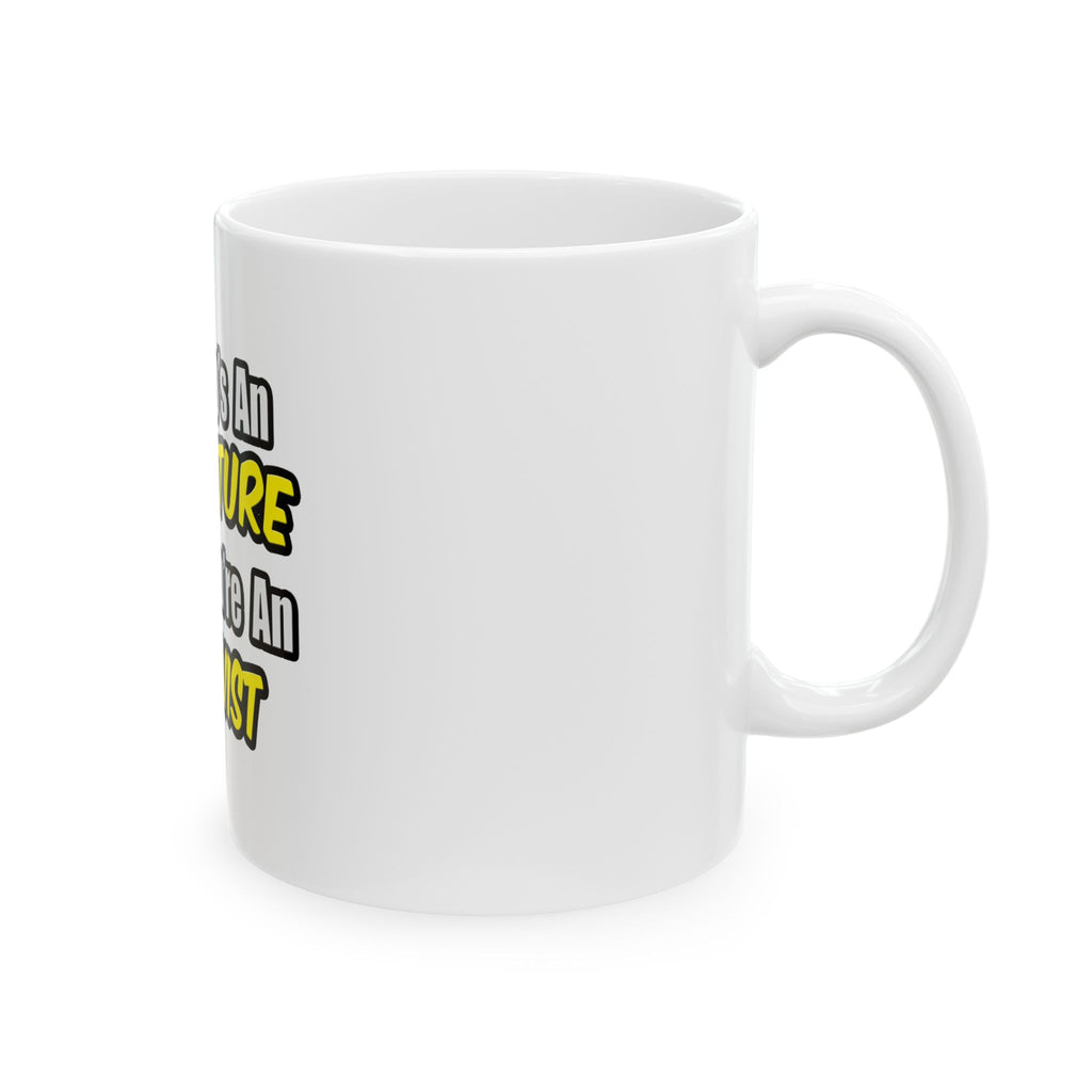 Everyday's An Adventure .. Archivist - Ceramic Mug, (11oz, 15oz)