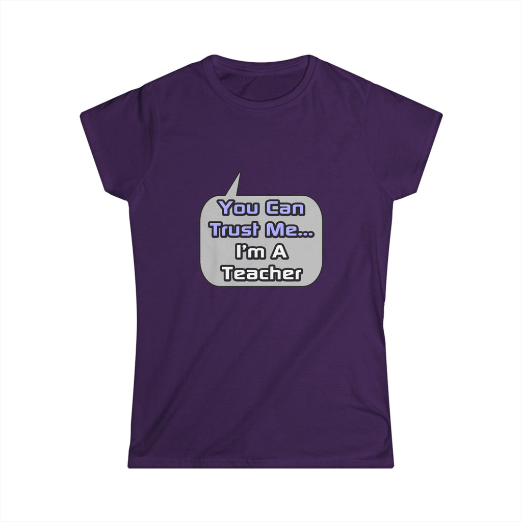 Trust Me .. I'm a Teacher - Women's Softstyle Tee