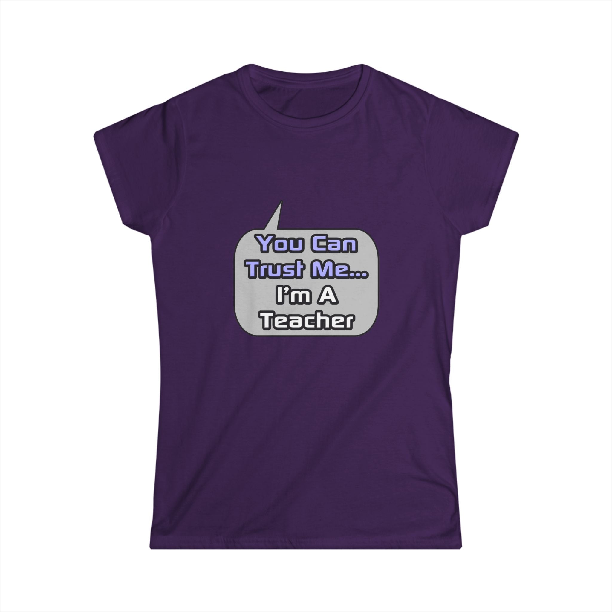 Trust Me .. I'm a Teacher - Women's Softstyle Tee
