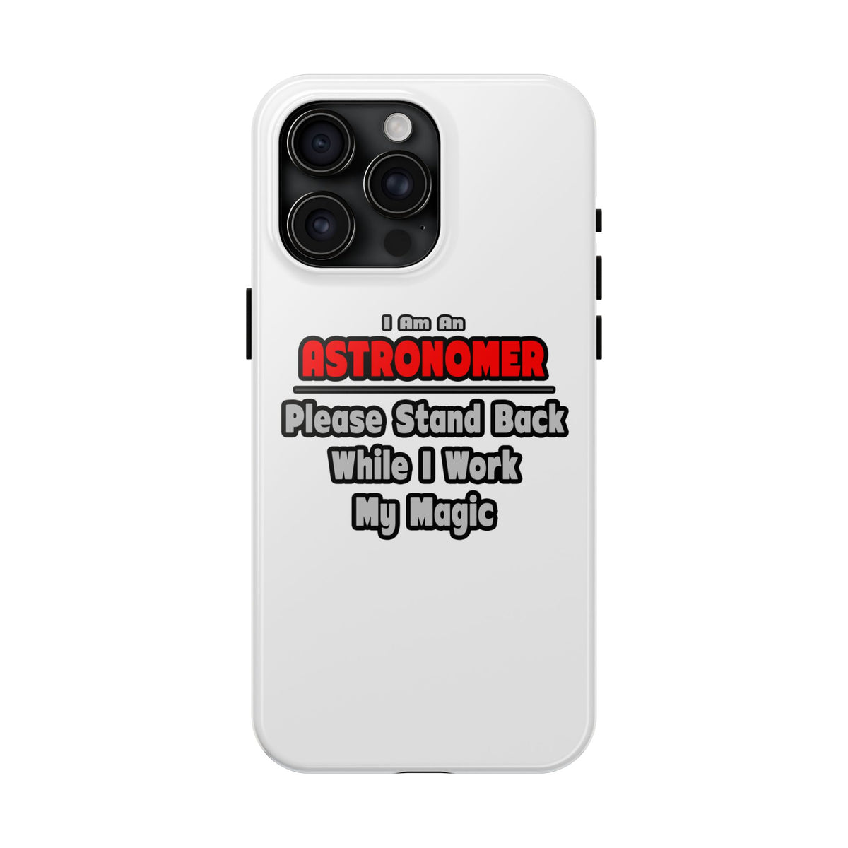 Astronomer ... Stand Back ... Work My Magic - Tough Phone Cases