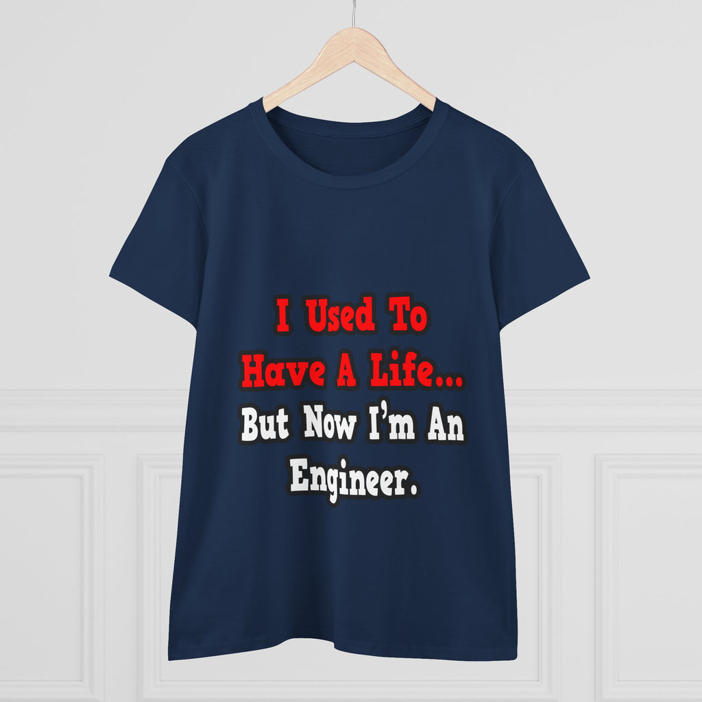 I Used to Have a Life...Engineer - Women's Midweight Cotton Tee