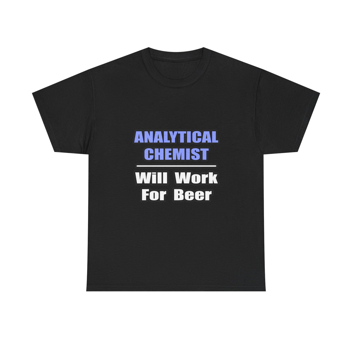 Analytical Chemist...Will Work For Beer - Unisex Heavy Cotton Tee