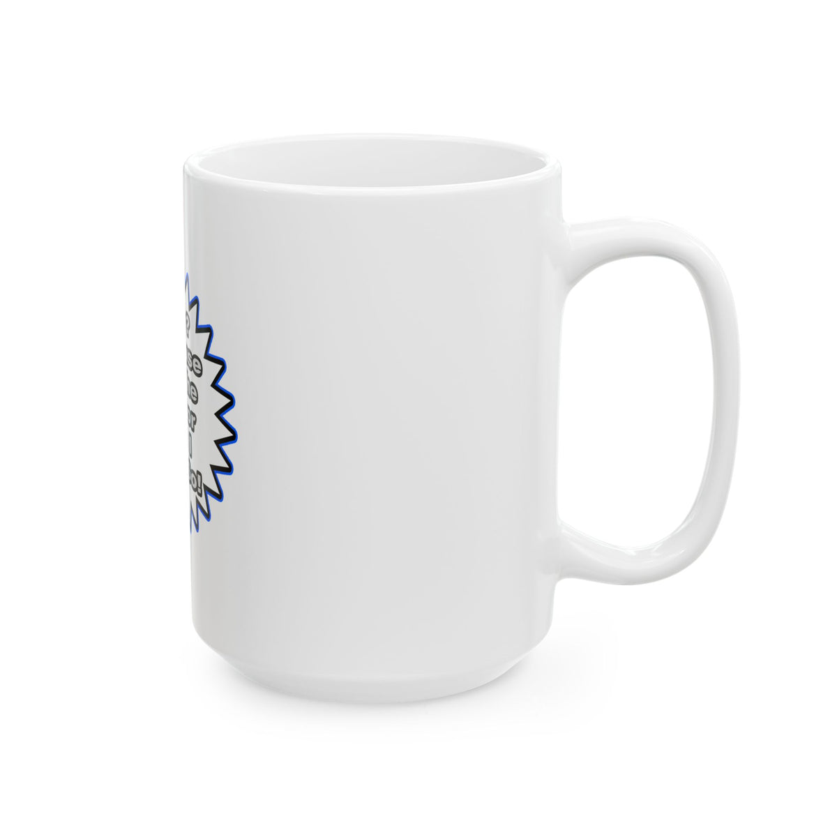 Doctor...Because I Said So - Ceramic Mug, (11oz, 15oz)