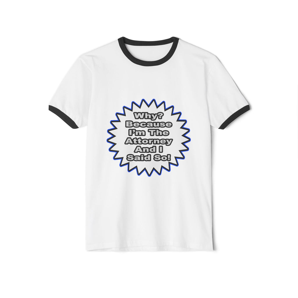 Attorney...Because I Said So - Unisex Cotton Ringer T-Shirt