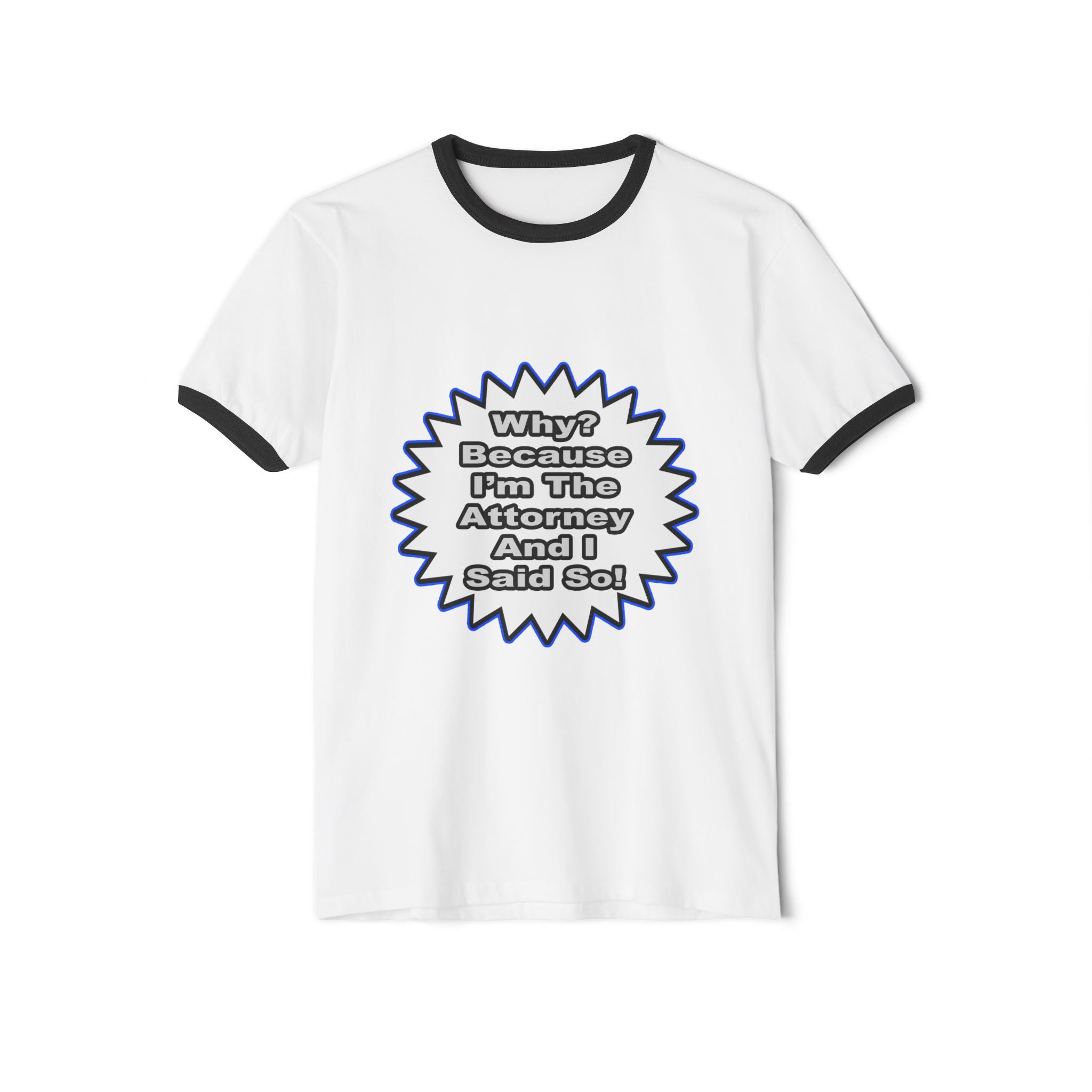 Attorney...Because I Said So - Unisex Cotton Ringer T-Shirt