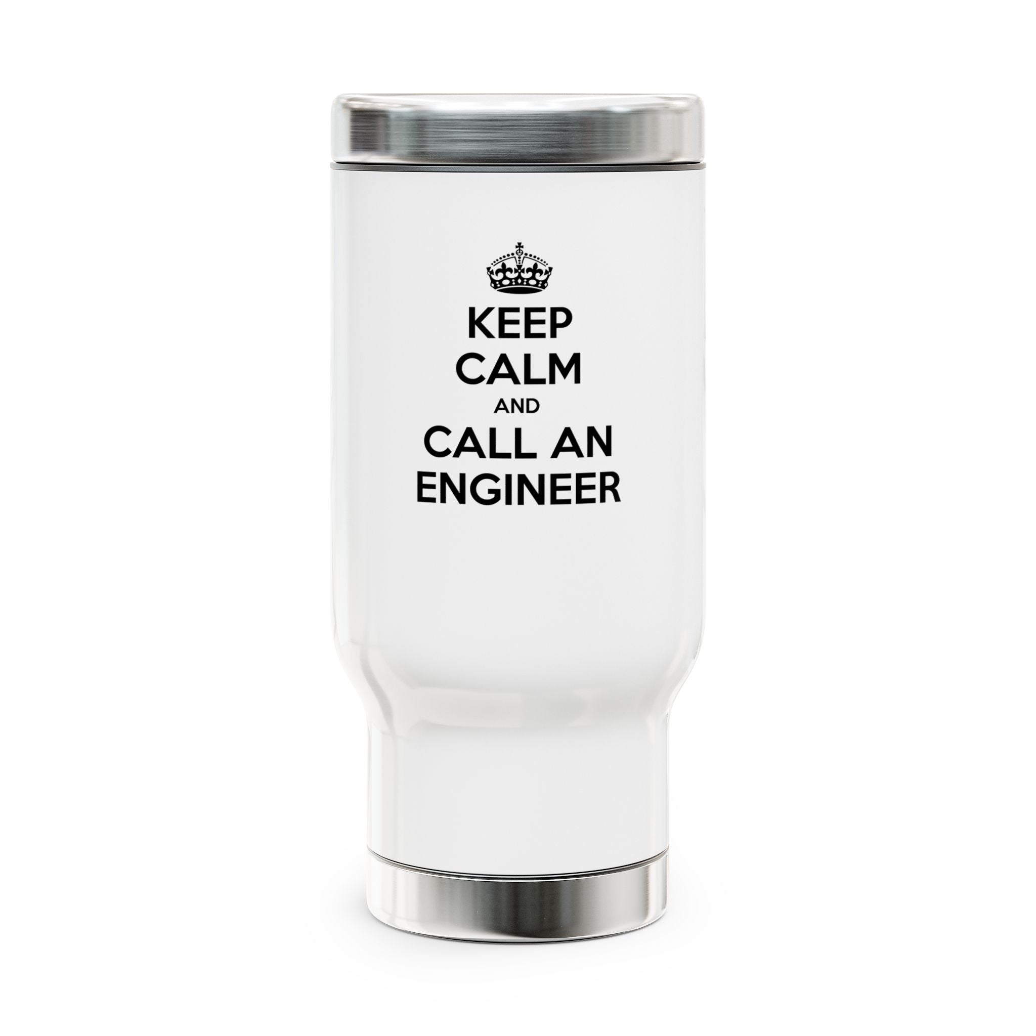 Keep Calm and Call an Engineer - Stainless Steel Travel Mug with Handle, 14oz