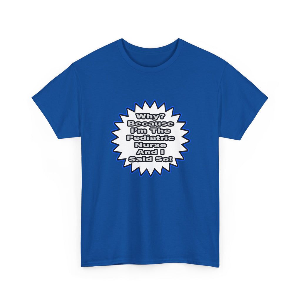 Pediatric Nurse...Because I Said So - Unisex Heavy Cotton Tee