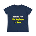 No Fear, The Engineer Is Here - Women's Midweight Cotton Tee