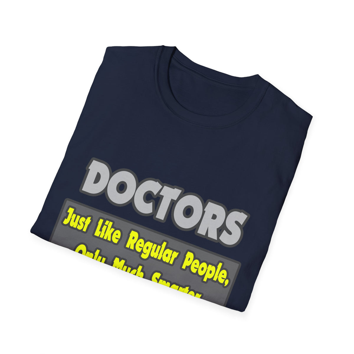 Doctors...Smarter - Unisex Softstyle T-Shirt