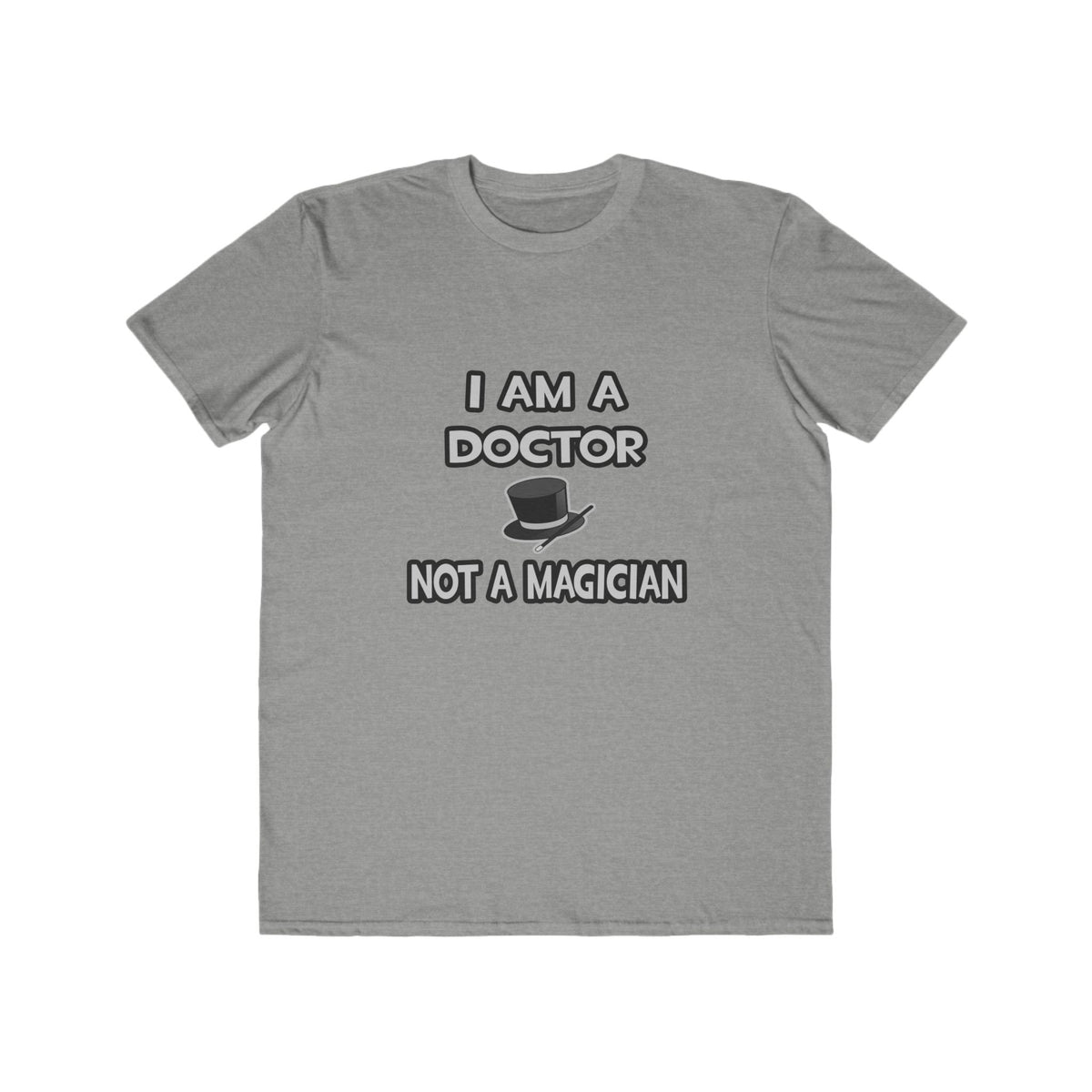 I Am A Doctor ... Not A Magician - Men's Lightweight Fashion Tee