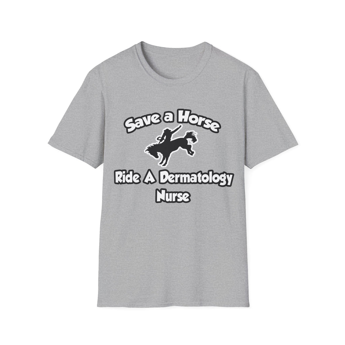 Save a Horse, Ride a Dermatology Nurse - Unisex Softstyle T-Shirt