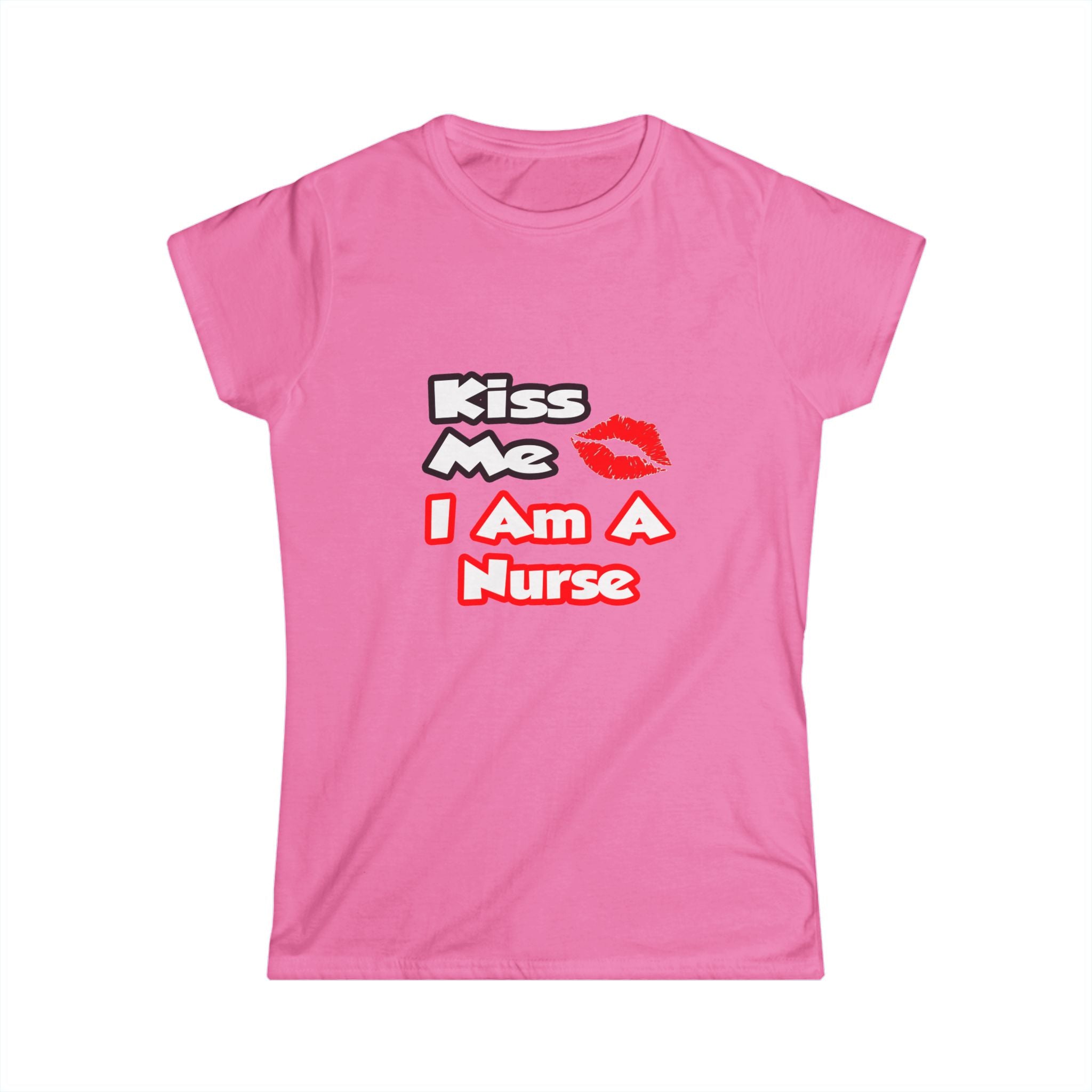 Kiss Me...I Am A Nurse - Women's Softstyle Tee