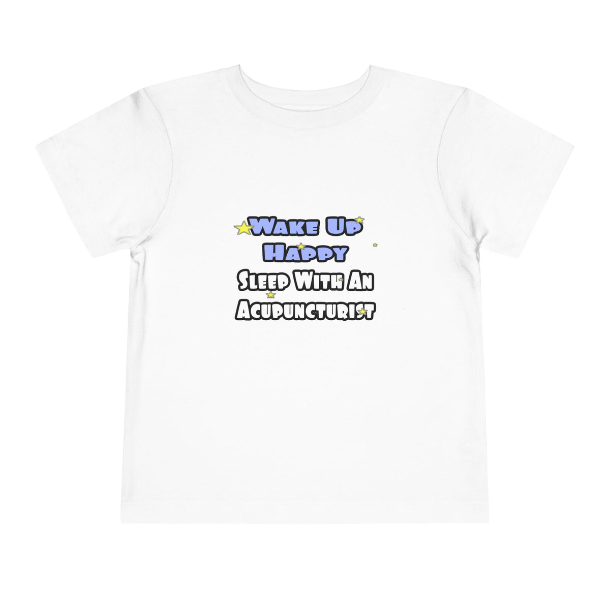 Wake Up Happy .. Sleep With an Acupuncturist - Toddler Short Sleeve Tee