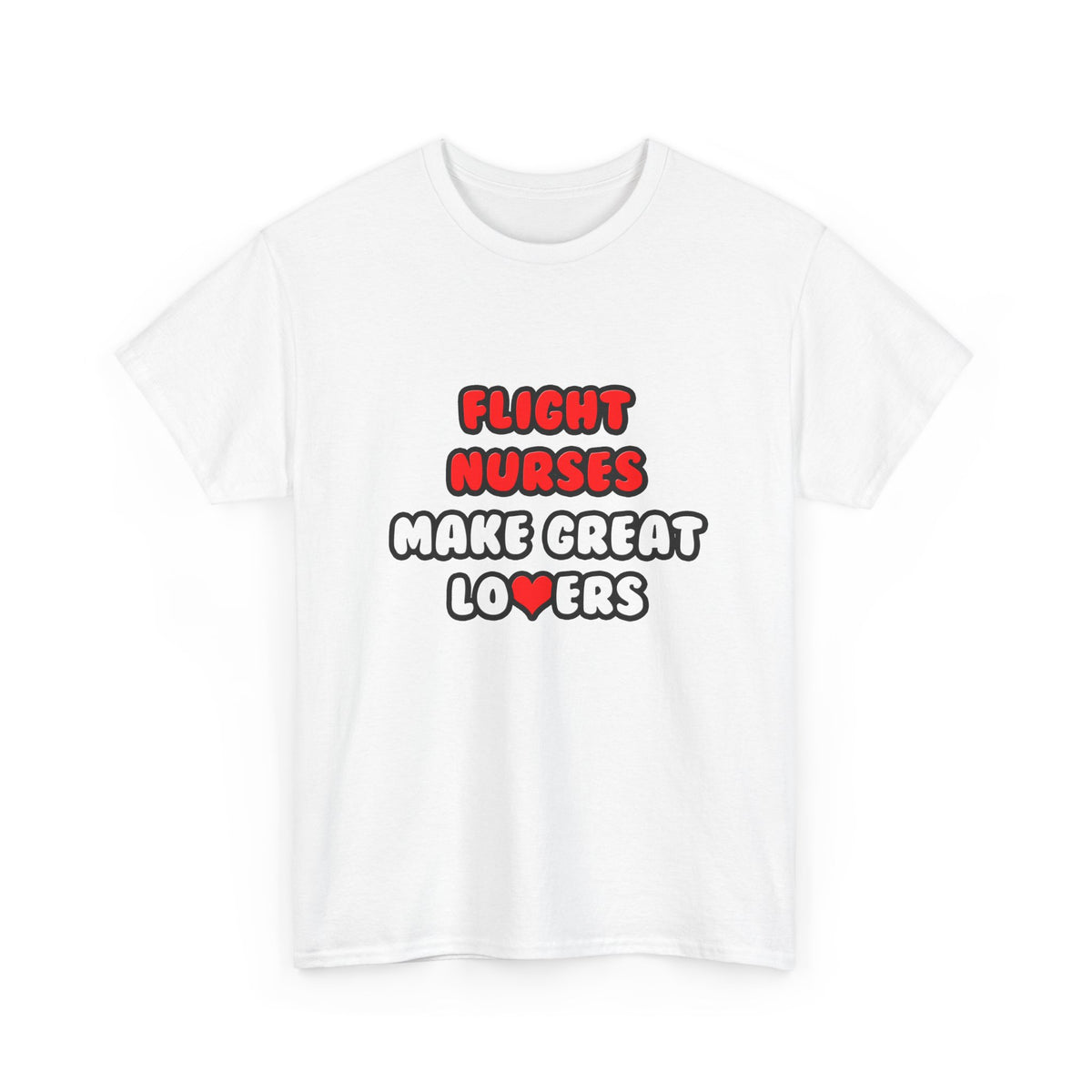 Flight Nurses Make Great Lovers - Unisex Heavy Cotton Tee