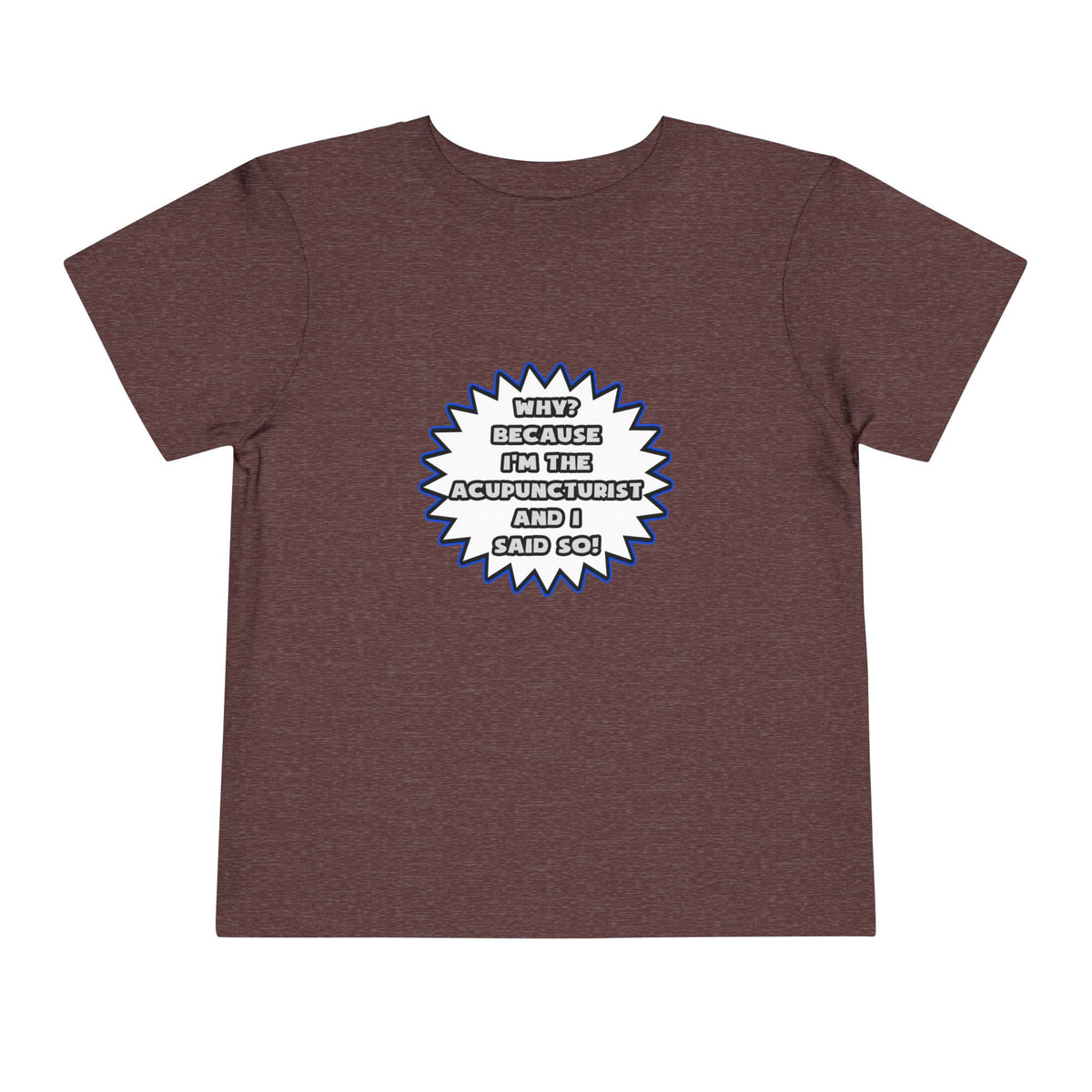 Acupuncturist .. Because I Said So - Toddler Short Sleeve Tee